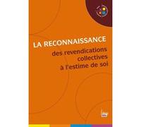 La Reconnaissance. Des revendications collectives à l' estime de soi