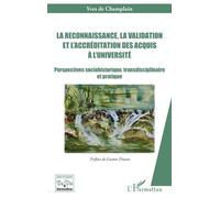 La reconnaissance, la validation et l’accréditation des acquis à l’université Perspectives sociohistorique, transdisciplinaire et pratique - Yves De Champlain - L'harmattan - broché - Etude