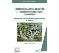 La reconnaissance, la validation et l’accréditation des acquis à l’université Perspectives sociohistorique, transdisciplinaire et pratique - Yves De Champlain - L'harmattan - broché - Etude