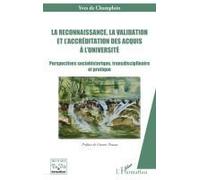 La reconnaissance, la validation et l’accréditation des acquis à l’université Perspectives sociohistorique, transdisciplinaire et pratique - Yves De Champlain - L'harmattan - broché - Etude