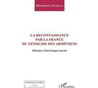 La Reconnaissance Par La France Du Génocide Arménien - Méandres D'une Longue Marche