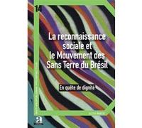 La reconnaissance sociale et le Mouvement des Sans Terre du Brésil Alexis Martig (Auteur)