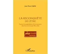 La reconquête de l'être Essai sur la marginalisation de la conscience dans l'oeuvre de Joseph Abou Rizk - Jean-Pierre Nakhlé - L'harmattan - broché - Essai