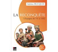 La Reconquête. L'Espagne de 711 à 1502