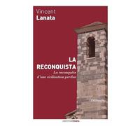 La Reconquista : La reconquête d’une civilisation perdue