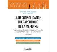 La reconsolidation thérapeutique de la mémoire - 2e éd.: Transformer les schémas émotionnels avec la thérapie de la cohérence