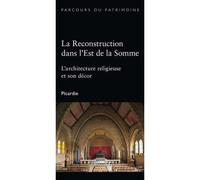 La Reconstruction Dans L'Est De La Somme L'architecture religieuse et son décor - Céline Frémaux - Illustria Libr.des Musees - broché - Guide