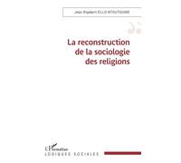 La reconstruction de la sociologie des religions - Jean-Rigobert Ello Ntoutoume - L'harmattan - broché - Essai