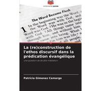 La reconstruction de lethos discursif dans la prdication vanglique - Patrcia Gimenez Camargo - KS OmniScriptum Publishing - Livre en Anglais Patrcia Gimenez CamargoPatrcia Gimenez Camargo (Auteur)