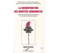 La Reconstruction Des Identites Communistes Apres Les Bouleversements Intervenus En Europe Centrale Et Orientale