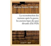La reconstruction des maisons après la guerre : les anciens types des pays dévastés, réponse Raymond Quenedey (Auteur)
