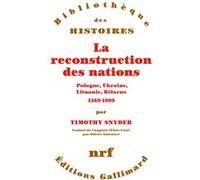 Timothy Snyder – La reconstruction des nations – Trad. Olivier Salvatori – Gallimard