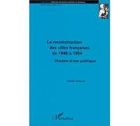 La reconstruction des villes françaises de 1940 à 1954 - Histoire d'une politique - Danièle Voldman - L'harmattan - Livre