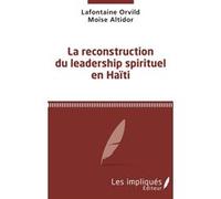 La reconstruction du leadership spirituel en Haiti Orvild Lafontaine (Auteur), Moïse Altidor (Auteur)
