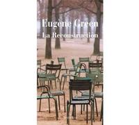 La Reconstruction Eugène Green (Auteur)
