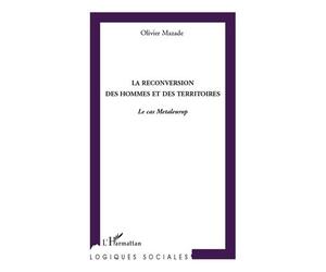La reconversion des hommes et des territoires Le cas Metaleurop - Olivier Mazade - L'harmattan - broché - Etude