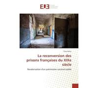 La reconversion des prisons françaises du XIXe siècle - Tiroy Saliou - Universitaires Europeennes - broché - Etude