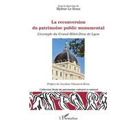 La reconversion du patrimoine public monumental L'exemple du Grand Hôtel-Dieu de Lyon - Mylène Le Roux - L'harmattan - broché - Etude