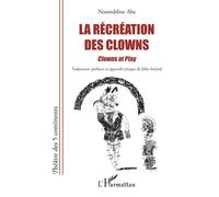 La récréation des clowns Clowns at play Bilingual French-English Edition - Bilingual French-English Edition - John Ireland - L'harmattan - broché - Théâtre