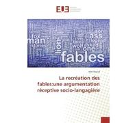 La recreation des fables:une argumentation receptive socio-langagiere - Adel Daoud - Universitaires Europeennes - broché - Essai