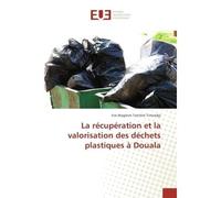 La recuperation et la valorisation des dechets plastiques A Douala - Yve Tchendjo - Universitaires Europeennes - broché - Etude