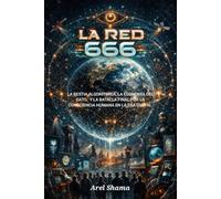 LA RED 666: La Bestia Algorítmica, La Economía Del Dato Y La Batalla Final Por La Consciencia Humana En La Era Digital