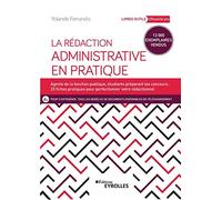 La rédaction administrative en pratique: Agents de la fonction publique, étudiants préparant les concours : 23 fiches pratiques pour perfectionner votre rédactionnel