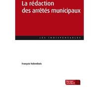 La rédaction des arrêtés municipaux François Valembois (Auteur)