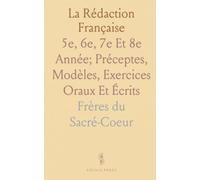 La Rédaction Française: 5e, 6e, 7e Et 8e Année; Préceptes, Modèles, Exercices Oraux Et Écrits
