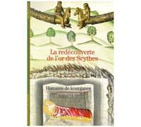 La Redecouverte De L'or Des Scythes - Histoires De Kourganes