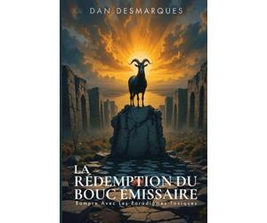 La Rédemption du Bouc Émissaire: Rompre Avec Les Paradigmes Toxiques