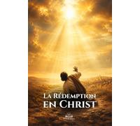 La Rédemption en Christ: Guide catholique pour comprendre la grâce, le pardon, la conversion de saint