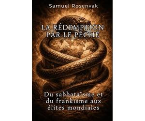 LA RÉDEMPTION PAR LE PÉCHÉ: Du sabbataïsme et du frankisme aux élites mondiales