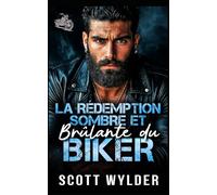 La Rédemption Sombre et Brûlante du Biker: Une romance biker avec identité secrète et rédemption