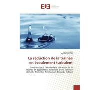 La réduction de la traînée en écoulement turbulent Contribution à l'étude de la réduction de la traînée en écoulement turbulent d'une solution de Cetyl - Ferhat HADRI - Universitaires Europeennes - br