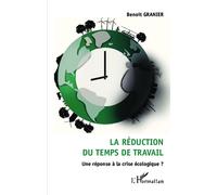 La réduction du temps de travail Une réponse à la crise écologique ? - Benoît Granier - L'harmattan - broché - Essai