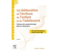 La rééducation de l'écriture de l'enfant et de l'adolescent Pratique de la graphothérapie - Bilan et rééducation - Florence de Montesquieu - Elsevier Masson - broché - Etude