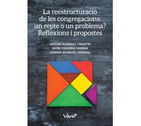 LA REESTRUCTURACIÓ DE LES CONGREGACIONS: UN REPTE O UN PROBLEMA?: REFLEXIONS I PROPOSTES