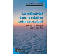 La réflexivité dans la relation soignant-soigné Un regard éthique sur l'empathie - Olivier Nkulu Kabamba - L'harmattan - broché - Essai