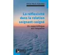 La réflexivité dans la relation soignant-soigné – Un regard éthique sur l'empathie – L'Harmattan
