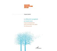 La réflexivité managériale en travail social Enjeux et perspectives pour la formation des cadres du champ social - Brigitte Baldelli - L'harmattan - broché - Guide