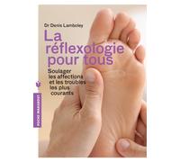 La réflexologie pour tous: Soulager les affections et les troubles les plus courants