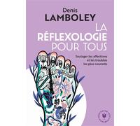La réfléxologie pour tous Soulager les affections et les troubles les plus courants - Denis Lamboley - Marabout - Poche - Guide