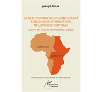 La refondation de la communauté économique et monétaire de l'Afrique centrale Gestion des crises et développement durable - Joseph Mbita - L'harmattan - broché - Etude