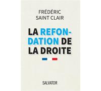 La refondation de la droite - Frédéric Saint-Clair - Salvator - broché - Essai