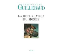La Refondation du monde - Jean-Claude Guillebaud - Seuil - broché - Etude