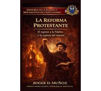 LA REFORMA PROTESTANTE: El regreso a la Palabra y la ruptura del sistema
