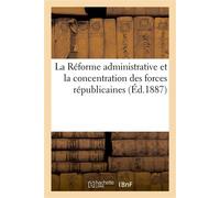 La Réforme administrative et la concentration des forces républicaines - Collectif - Hachette Bnf - broché - Livre