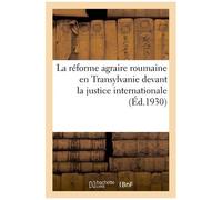 La Réforme Agraire Roumaine En Transylvanie Devant La Justice Internationale