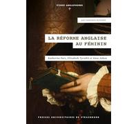 La Réforme anglaise au féminin: Katherine Parr, Elizabeth Tyrwhit et Anne Askew